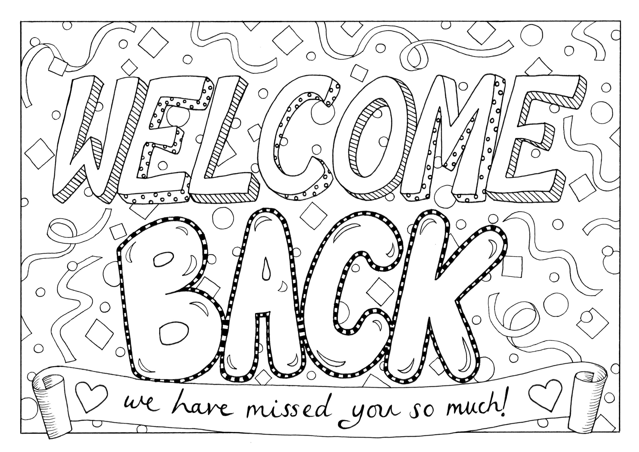 A hand lettered colouring page poster with ‘welcome back’ written in decorative lettering, an unfurling banner underneath has hearts on it and says ‘we have missed you so much!’. In the background is a pattern of streamers and confetti